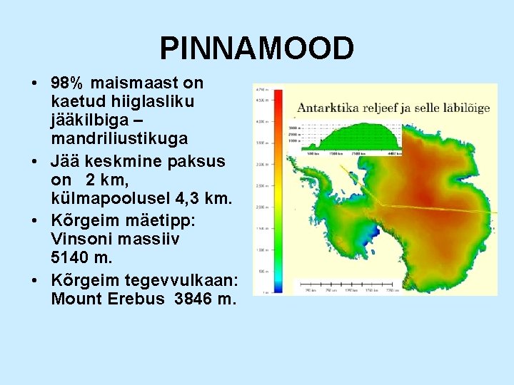 PINNAMOOD • 98% maismaast on kaetud hiiglasliku jääkilbiga – mandriliustikuga • Jää keskmine paksus