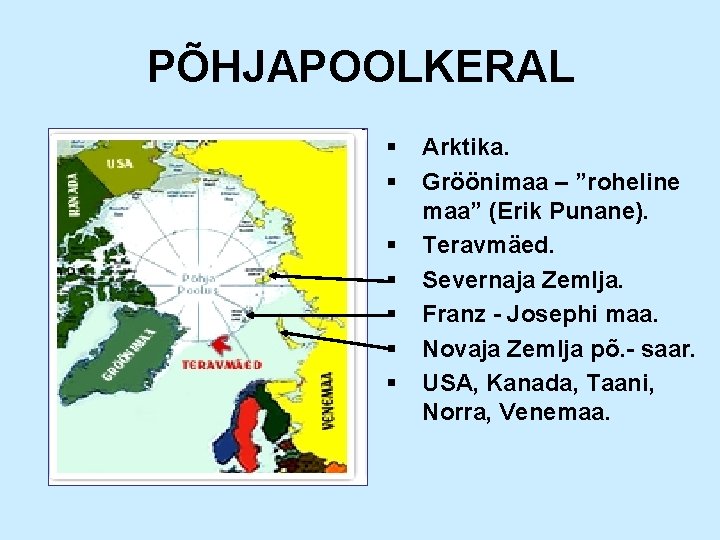 PÕHJAPOOLKERAL § § § § Arktika. Gröönimaa – ”roheline maa” (Erik Punane). Teravmäed. Severnaja