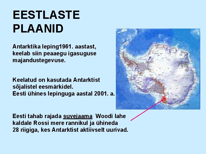 EESTLASTE PLAANID Antarktika leping 1961. aastast, keelab siin peaaegu igasuguse majandustegevuse. Keelatud on kasutada