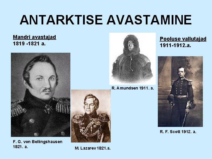 ANTARKTISE AVASTAMINE Mandri avastajad 1819 -1821 a. Pooluse vallutajad 1911 -1912. a. R. Amundsen