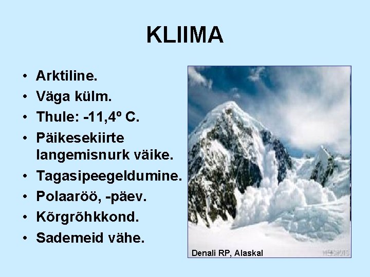 KLIIMA • • Arktiline. Väga külm. Thule: -11, 4º C. Päikesekiirte langemisnurk väike. Tagasipeegeldumine.