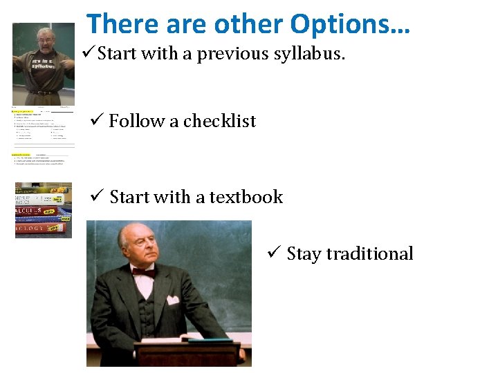 There are other Options… üStart with a previous syllabus. ü Follow a checklist ü There are other Options… üStart with a previous syllabus. ü Follow a checklist ü