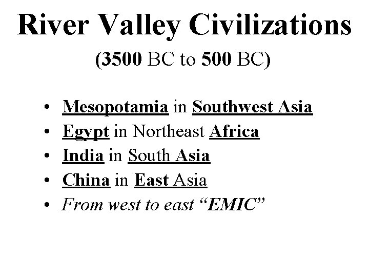 River Valley Civilizations (3500 BC to 500 BC) • • • Mesopotamia in Southwest