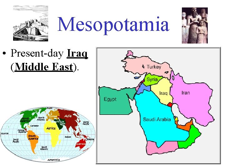 Mesopotamia • Present-day Iraq (Middle East). 