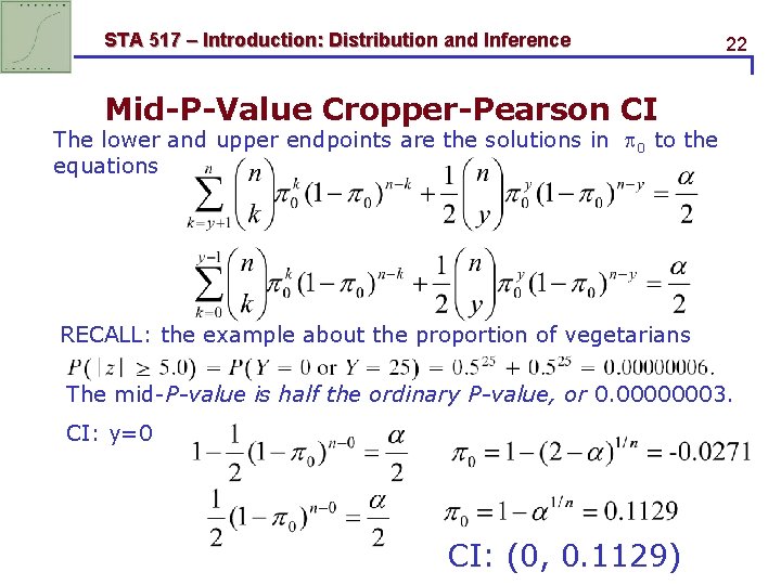 STA 517 – Introduction: Distribution and Inference 22 Mid-P-Value Cropper-Pearson CI The lower and STA 517 – Introduction: Distribution and Inference 22 Mid-P-Value Cropper-Pearson CI The lower and