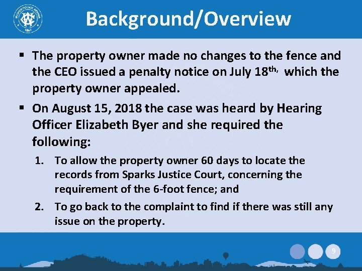 Background/Overview § The property owner made no changes to the fence and the CEO