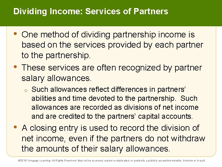 Dividing Income: Services of Partners • • One method of dividing partnership income is