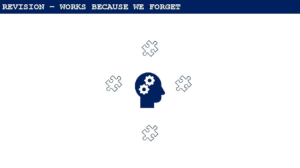 REVISION – WORKS BECAUSE WE FORGET 