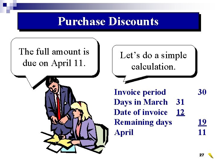 Purchase Discounts The full amount is due on April 11. Let’s do a simple