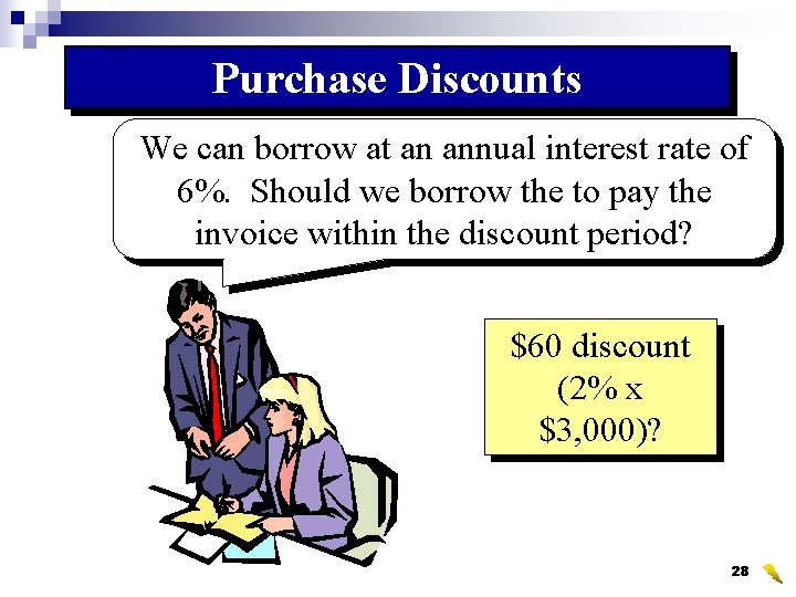 Purchase Discounts We can borrow at an annual interest rate of 6%. Should we