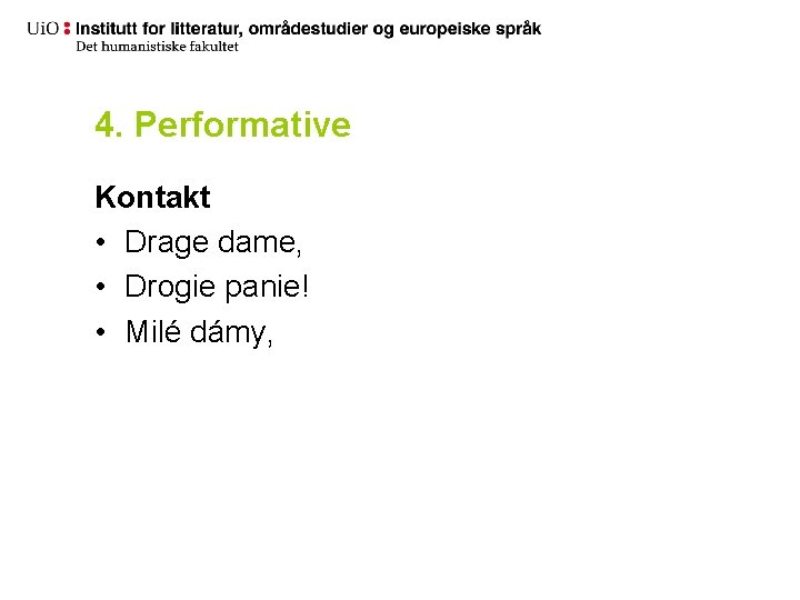 4. Performative Kontakt • Drage dame, • Drogie panie! • Milé dámy, 