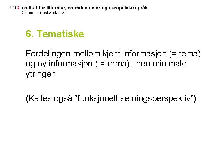 6. Tematiske Fordelingen mellom kjent informasjon (= tema) og ny informasjon ( = rema)