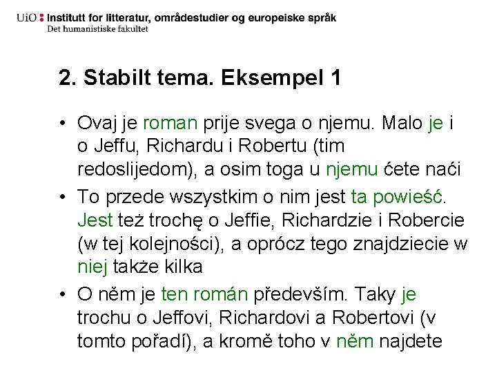 2. Stabilt tema. Eksempel 1 • Ovaj je roman prije svega o njemu. Malo