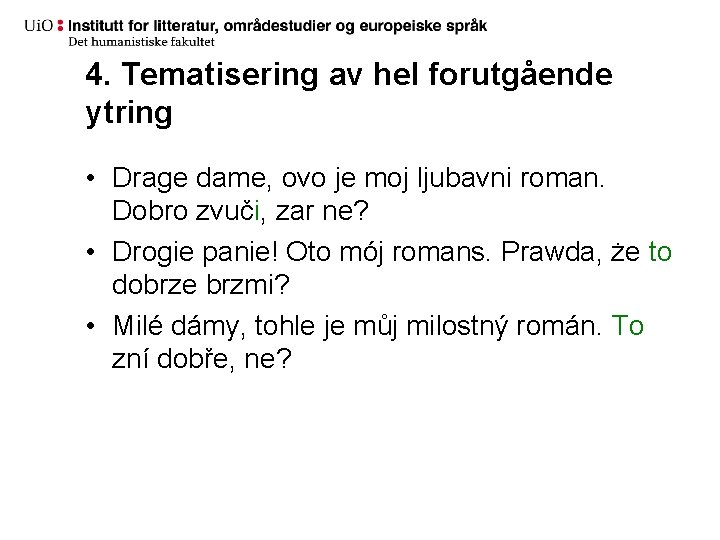 4. Tematisering av hel forutgående ytring • Drage dame, ovo je moj ljubavni roman.