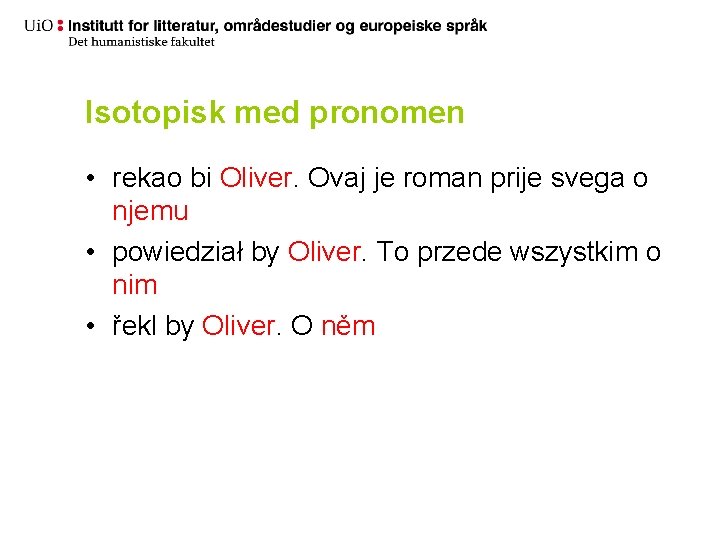 Isotopisk med pronomen • rekao bi Oliver. Ovaj je roman prije svega o njemu