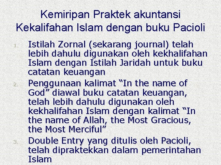 Kemiripan Praktek akuntansi Kekalifahan Islam dengan buku Pacioli 1. 2. 3. Istilah Zornal (sekarang