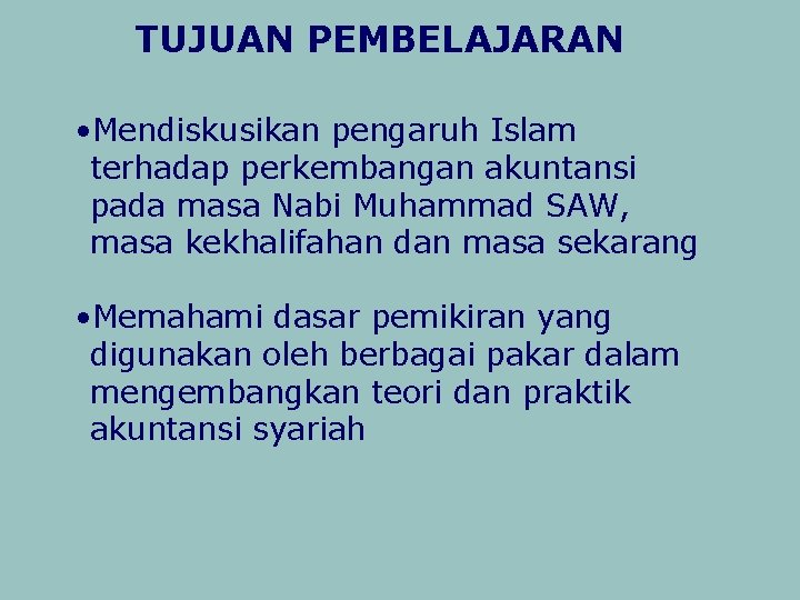 TUJUAN PEMBELAJARAN • Mendiskusikan pengaruh Islam terhadap perkembangan akuntansi pada masa Nabi Muhammad SAW,