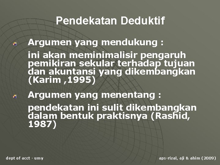 Pendekatan Deduktif Argumen yang mendukung : ini akan meminimalisir pengaruh pemikiran sekular terhadap tujuan