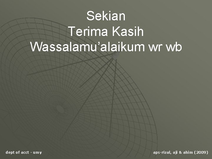 Sekian Terima Kasih Wassalamu’alaikum wr wb dept of acct - umy aps-rizal, aji &