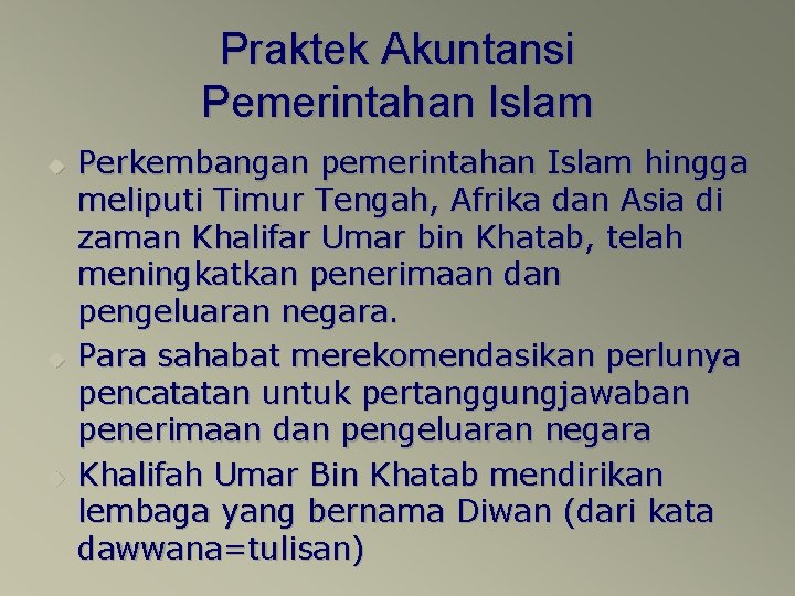 Praktek Akuntansi Pemerintahan Islam u u u Perkembangan pemerintahan Islam hingga meliputi Timur Tengah,