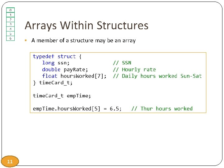 Arrays Within Structures § A member of a structure may be an array 11
