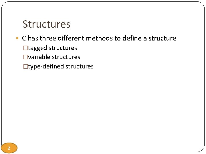 Structures § C has three different methods to define a structure �tagged structures �variable