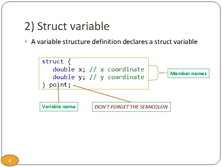 2) Struct variable § A variable structure definition declares a struct variable Member names
