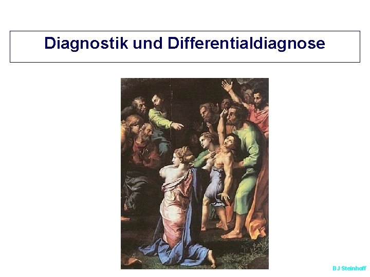 Diagnostik und Differentialdiagnose BJ Steinhoff 