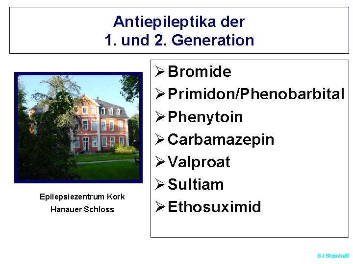 Antiepileptika der 1. und 2. Generation Epilepsiezentrum Kork Hanauer Schloss Ø Bromide Ø Primidon/Phenobarbital