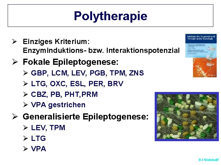 Polytherapie Ø Einziges Kriterium: Enzyminduktions- bzw. Interaktionspotenzial Ø Fokale Epileptogenese: Ø Ø GBP, LCM,