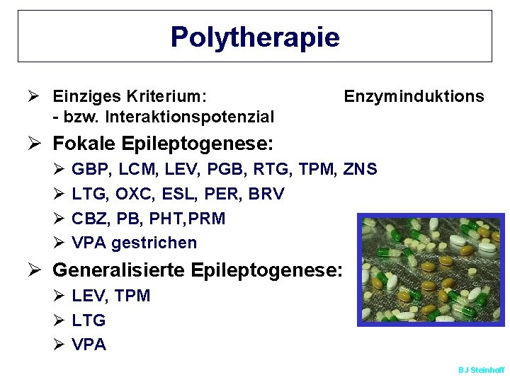 Polytherapie Ø Einziges Kriterium: - bzw. Interaktionspotenzial Enzyminduktions Ø Fokale Epileptogenese: Ø Ø GBP,