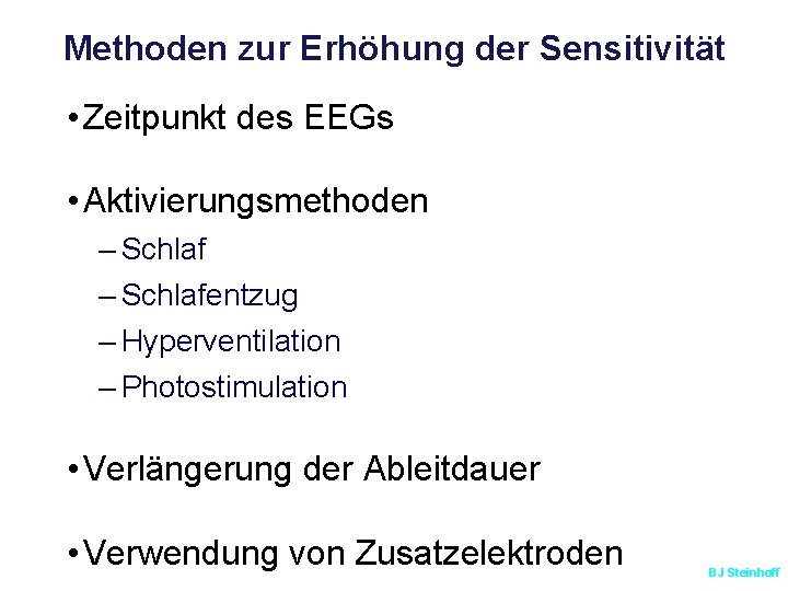 Methoden zur Erhöhung der Sensitivität • Zeitpunkt des EEGs • Aktivierungsmethoden – Schlafentzug –