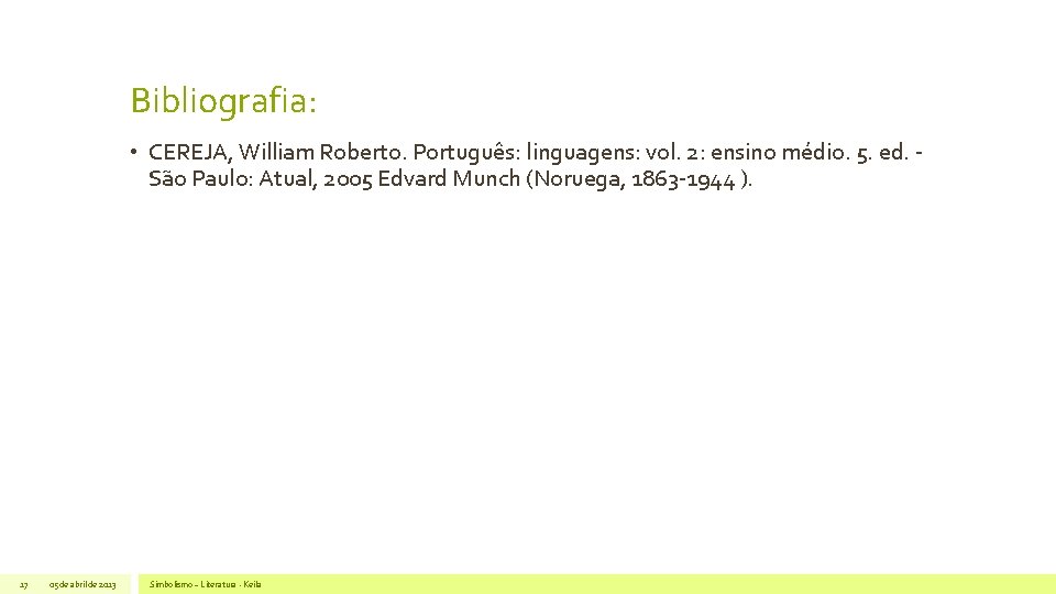 Bibliografia: • CEREJA, William Roberto. Português: linguagens: vol. 2: ensino médio. 5. ed. São