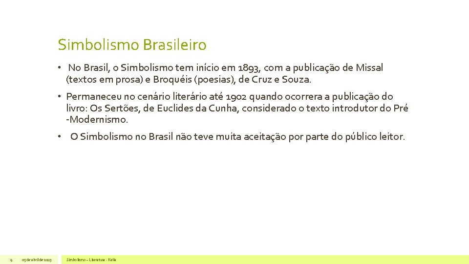 Simbolismo Brasileiro • No Brasil, o Simbolismo tem início em 1893, com a publicação