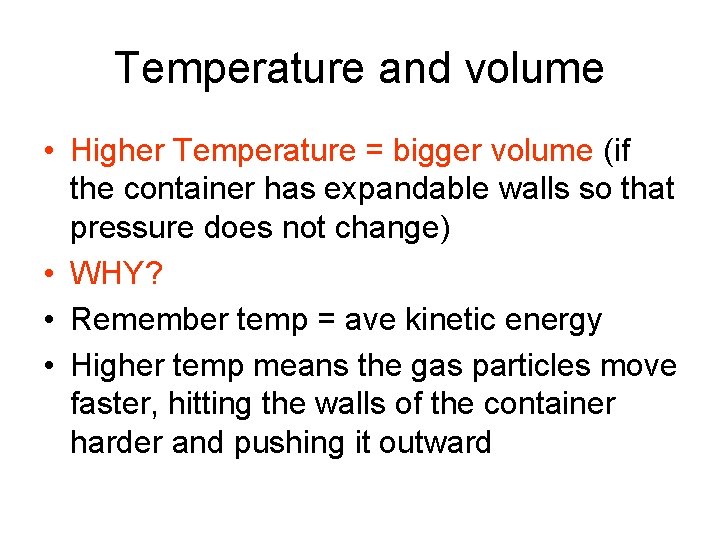 Temperature and volume • Higher Temperature = bigger volume (if the container has expandable