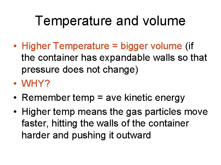 Temperature and volume • Higher Temperature = bigger volume (if the container has expandable