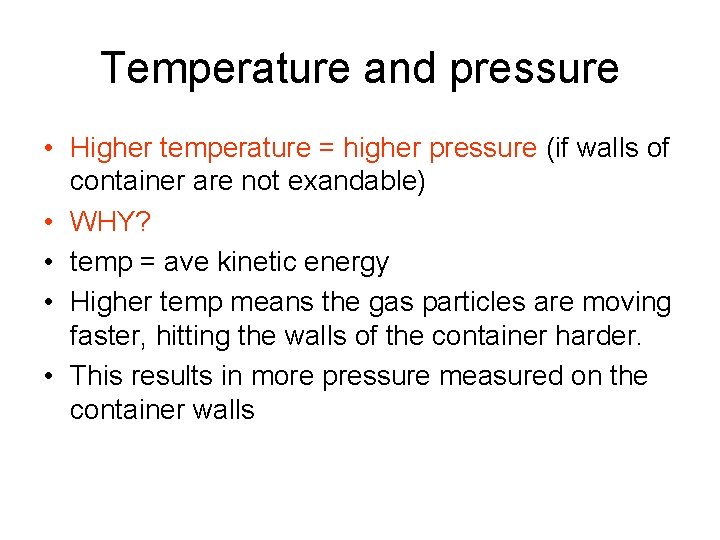 Temperature and pressure • Higher temperature = higher pressure (if walls of container are