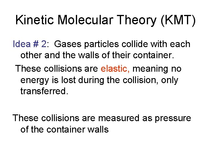 Kinetic Molecular Theory (KMT) Idea # 2: Gases particles collide with each other and