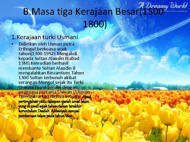 B. Masa tiga Kerajaan Besar(15001800) 1. Kerajaan turki Usmani • Didirikan oleh Usman putra