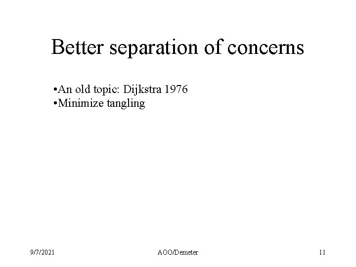 Better separation of concerns • An old topic: Dijkstra 1976 • Minimize tangling 9/7/2021