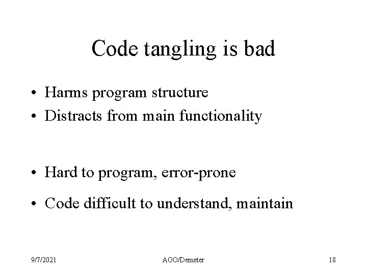 Code tangling is bad • Harms program structure • Distracts from main functionality •