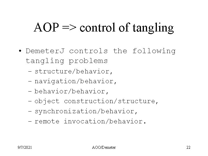 AOP => control of tangling • Demeter. J controls the following tangling problems –