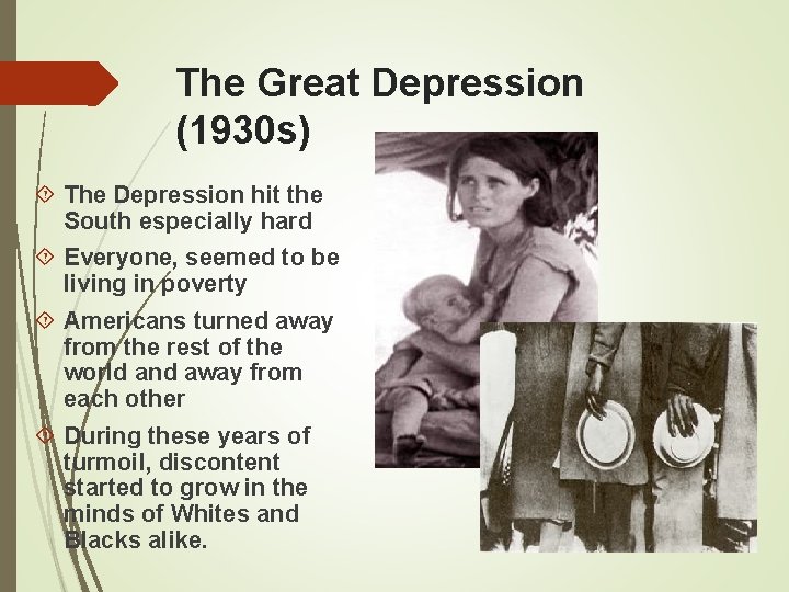 The Great Depression (1930 s) The Depression hit the South especially hard Everyone, seemed