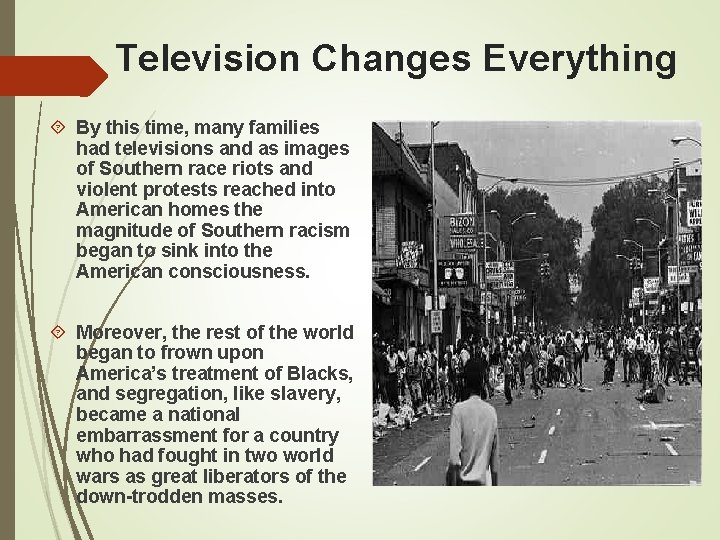 Television Changes Everything By this time, many families had televisions and as images of