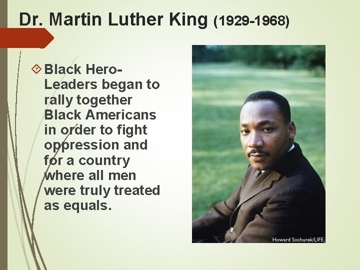 Dr. Martin Luther King (1929 -1968) Black Hero. Leaders began to rally together Black