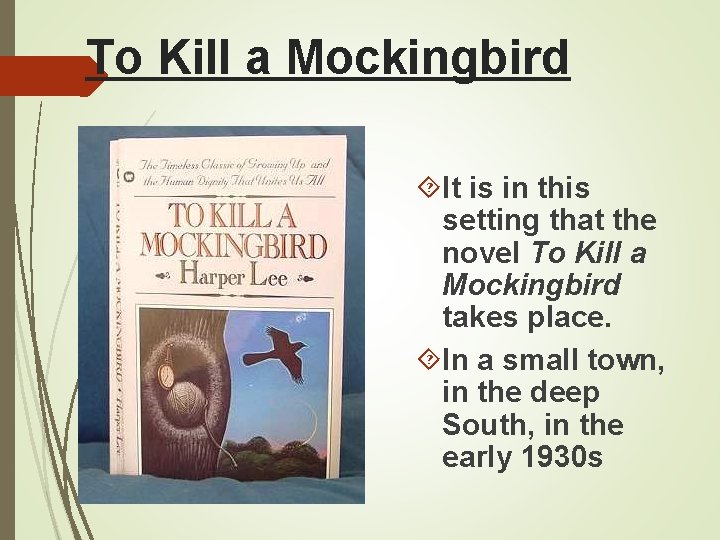 To Kill a Mockingbird It is in this setting that the novel To Kill