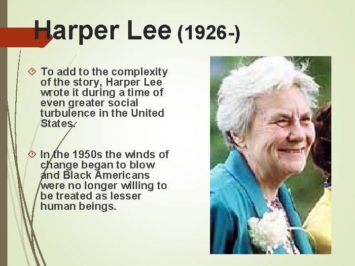 Harper Lee (1926 -) To add to the complexity of the story, Harper Lee