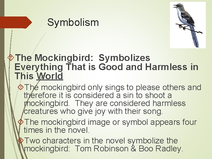 Symbolism The Mockingbird: Symbolizes Everything That is Good and Harmless in This World The