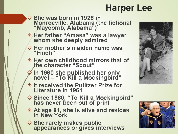 Harper Lee She was born in 1926 in Monroeville, Alabama (the fictional “Maycomb, Alabama”)