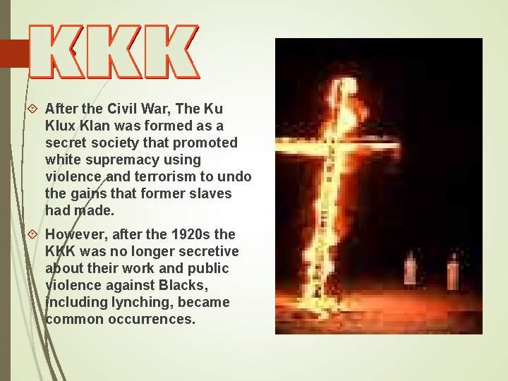  After the Civil War, The Ku Klux Klan was formed as a secret